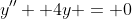y'' +4y = 0