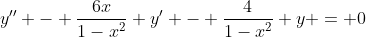 y'' - \frac{6x}{1-x^2} y' - \frac{4}{1-x^2} y = 0