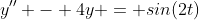 y'' - 4y = sin(2t)