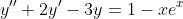 y''+2y'-3y=1-xe^x