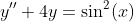 y''+4y=\sin^2(x)