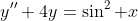 y''+4y=\sin^2 x