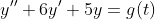 y''+6y'+5y=g(t)