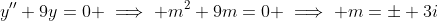 y''+9y=0 \implies m^2+9m=0 \implies m=\pm 3i