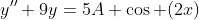 y''+9y=5A \cos (2x)