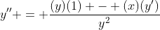 y'' = \frac{(y)(1) - (x)(y')}{y^2}