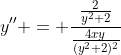 y'' = \frac{\frac{2}{y^2+2}}{\frac{4xy}{(y^2+2)^2}}