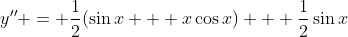 y'' = \frac{1}{2}(\sin{x} + x\cos{x}) + \frac{1}{2}\sin{x}