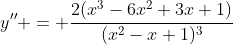 y'' = \frac{2(x^3-6x^2+3x+1)}{(x^2-x+1)^3}
