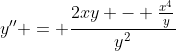 y'' = \frac{2xy - \frac{x^4}{y}}{y^2}