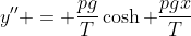 y'' = \frac{pg}{T}\cosh \frac{pgx}{T}