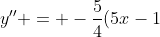y'' = -\frac{5}{4}(5x-1)^{-3/2} \cdot 5 = -\frac{25}{4}(5x-1)^{-3/2}
