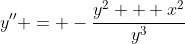 y'' = -\frac{y^2 + x^2}{y^3}