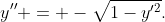 y'' = -\sqrt{1-y'^2}.