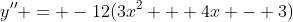 y'' = -12(3x^2 + 4x - 3)