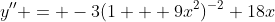 y'' = -3(1 + 9x^2)^{-2} 18x