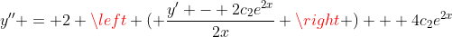 y'' = 2 \left ( \frac{y' - 2c_{2}e^{2x}}{2x} \right ) + 4c_{2}e^{2x}