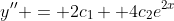 y'' = 2c_{1} +4c_{2}e^{2x}