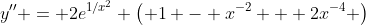 y'' = 2e^{1/x^2} \left( 1 - x^{-2} + 2x^{-4} \right)