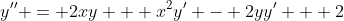 y'' = 2xy + x^2y' - 2yy' + 2