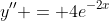 y'' = 4e^{-2x}