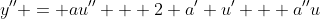 y'' = au'' + 2 a' u' + a''u