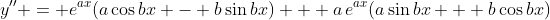 y'' = e^{ax}(a\cos{bx} - b\sin{bx}) + a\,e^{ax}(a\sin{bx} + b\cos{bx})