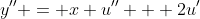 y'' = x u'' + 2u'