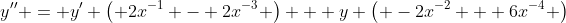 y'' = y' \left( 2x^{-1} - 2x^{-3} \right) + y \left( -2x^{-2} + 6x^{-4} \right)