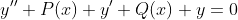 y''+P(x) y'+Q(x) y=0