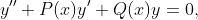 y''+P(x)y'+Q(x)y=0,