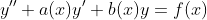 y''+a(x)y'+b(x)y=f(x)