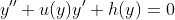 y''+u(y)y'+h(y)=0