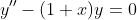 y''-(1+x)y=0