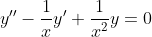 y''-\frac{1}{x}y'+\frac{1}{x^2}y=0