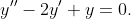 y''-2y'+y=0.