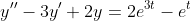 y''-3y'+2y=2e^{3t}-e^t