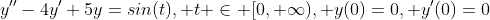 y''-4y'+5y=sin(t), t \in [0,+\infty), y(0)=0, y'(0)=0