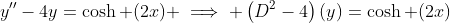 y''-4y=\cosh (2x) \implies \left(D^2-4\right)(y)=\cosh (2x)