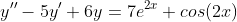y''-5y'+6y=7e^{2x}+cos(2x)