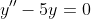 y''-5y=0
