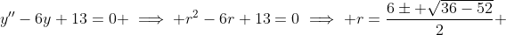 y''-6y+13=0 \implies r^2-6r+13=0\implies r=\frac{6\pm \sqrt{36-52}}{2} 
