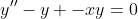 y''-y -xy=0