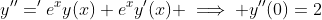y''='e^{x}y(x)+e^{x}y'(x) \implies y''(0)=2