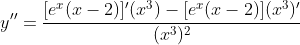 y''=\frac{[e^x(x-2)]'(x^3)-[e^x(x-2)](x^3)'}{(x^3)^2}