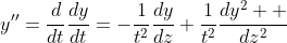 y''=\frac{d}{dt}\frac{dy}{dt}=-\frac{1}{t^2}\frac{dy}{dz}+\frac{1}{t^2}\frac{dy^2  }{dz^2}