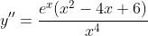 y''=\frac{e^x(x^2-4x+6)}{x^4}