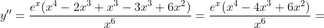y''=\frac{e^x(x^4-2x^3+x^3-3x^3+6x^2)}{x^6}=\frac{e^x(x^4-4x^3+6x^2)}{x^6}=