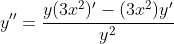 y''=\frac{y(3x^2)'-(3x^2)y'}{y^2}