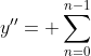 y''= \sum_{n=0}^{n-1}